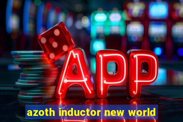 azoth inductor new world